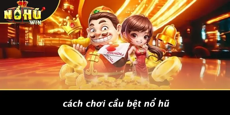 cầu bệt Nổ Hũ