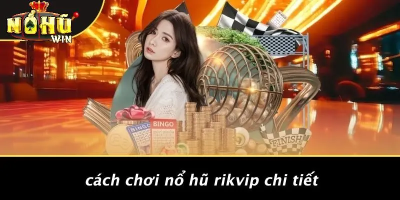 cách chơi Nổ Hũ rikvip