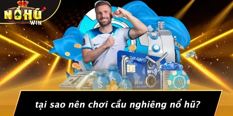 cách đánh cầu nghiêng Nổ Hũ