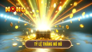 Tỷ lệ thắng nổ hũ