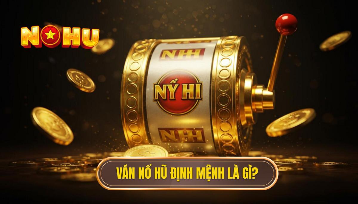 Ván Nổ Hũ Định Mệnh: Bí Mật Đằng Sau Khoảnh Khắc Thay Đổi Cuộc Đời 1 Thế Nào Là Ván Nổ Hũ Định Mệnh_ Định Nghĩa Và Tầm Quan Trọng