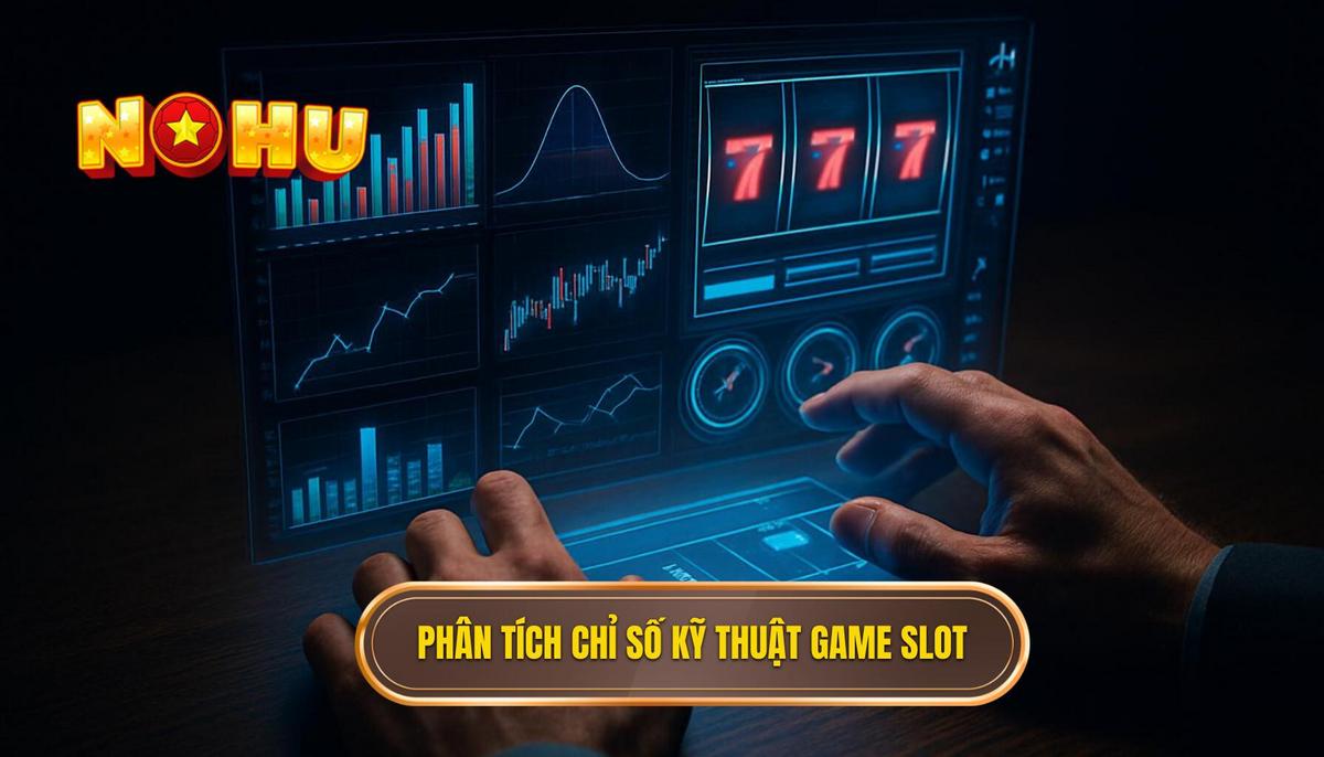 Nổ Hũ Slot: Giải Mã Cơ Chế Jackpot Và Chiến Lược Chơi Thông Minh 2 Phân Tích Chuyên Sâu Các Chỉ Số Kỹ Thuật Khi Chơi Nổ Hũ Slot