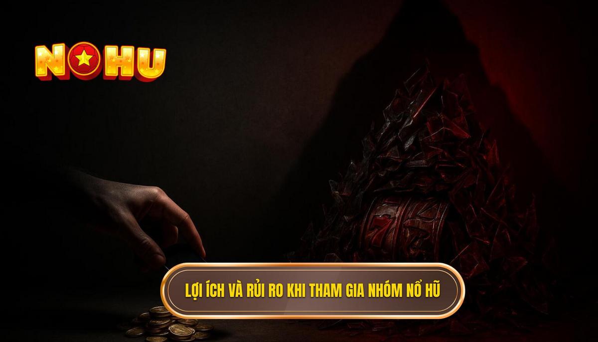 Phân Tích Đa Chiều_ Lợi Ích (Ít Ỏ) và Rủi Ro (Khổng Lồ) Khi Tham Gia Nhóm Kéo Nổ Hũ