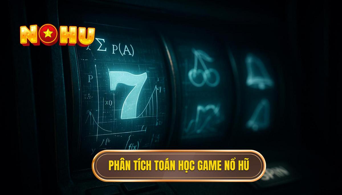 Nổ hũ không rủi ro: Tư duy đột phá để chinh phục giải thưởng lớn 1 Phân tích bản chất toán học của các dòng game nổ hũ