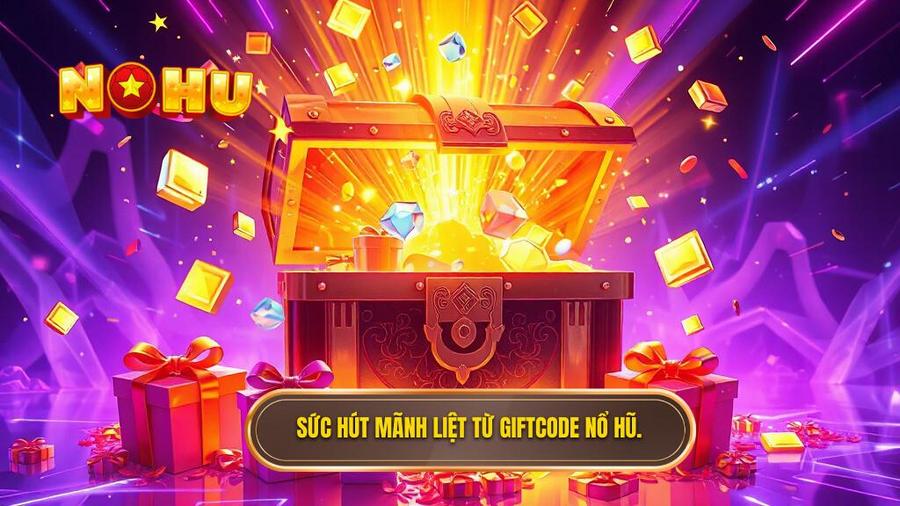 1. Sức hút mãnh liệt từ Giftcode nổ hũ.