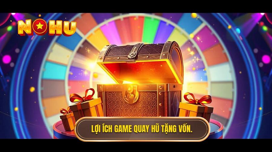 2. Lợi ích game quay hũ tặng vốn.