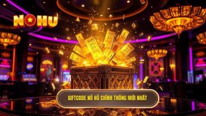 Giftcode Nổ Hũ chính thống mới nhất