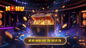Nổ Hũ_ Nhận Code Tân Thủ Uy Tín