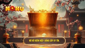 Nổ hũ kiếm hiệp_ Đẳng cấp uy tín.