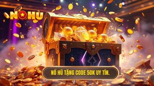 Nổ hũ tặng code 50k uy tín.