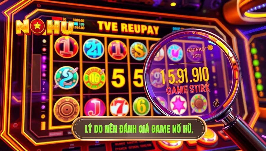Đánh giá game nổ hũ đang được quan tâm hiện nay - Top Game 2026 1 Tại sao cần đánh giá game nổ hũ đang được quan tâm hiện nay?