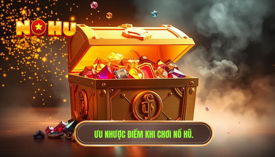 Có nên chơi nổ hũ để kiếm thêm thu nhập mỗi ngày hay không? 2 Phân tích ưu điểm và nhược điểm khi chọn nổ hũ để kiếm tiền