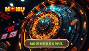 Trải nghiệm quay nổ hũ thực tế hôm nay có gì khác biệt?