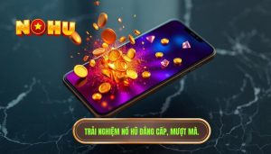 Game nổ hũ trên điện thoại chơi mượt và ổn định không? Giải đáp từ NỔ HŨ