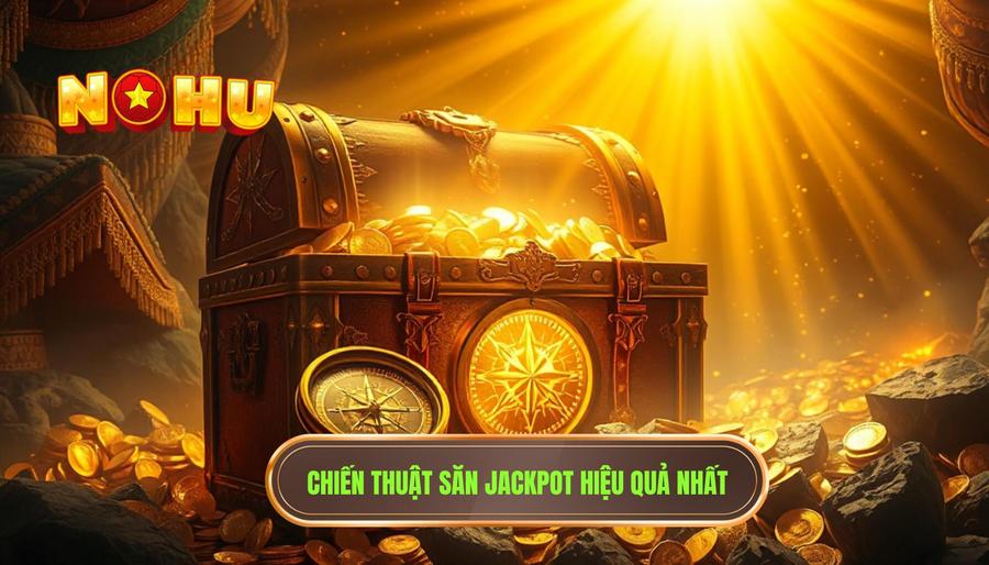 Chiến thuật săn Jackpot hiệu quả nhất