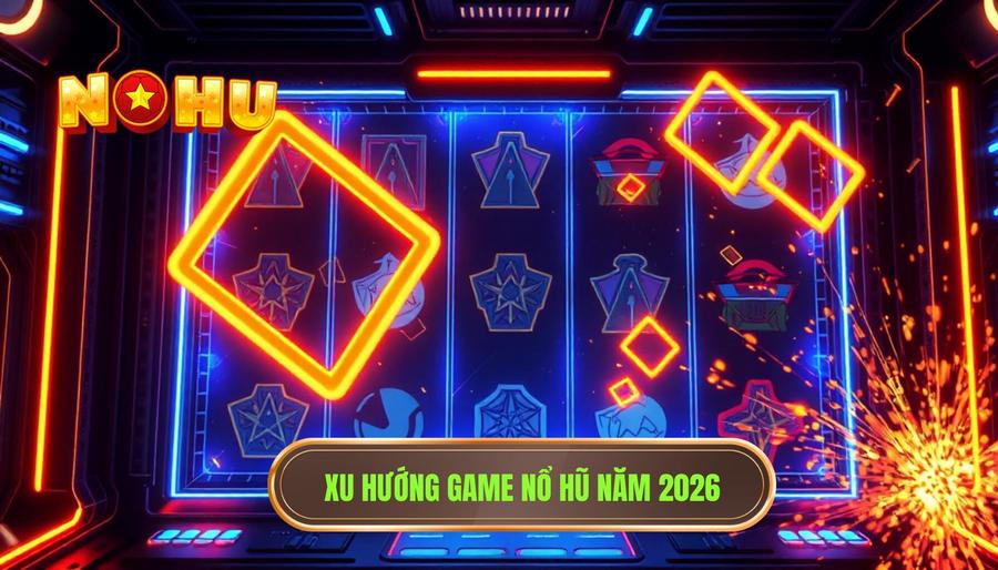 Xu hướng game nổ hũ năm 2026