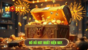 Nổ hũ hot nhất hiện nay.